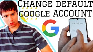 How to change default  google  account