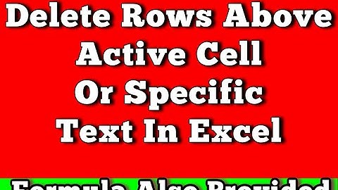 How To Delete Rows Above Active Cell Or Specific Text In Excel VBA code Provided