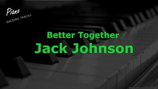 Better Together -Jack Johnson (Piano Instrumental Backing Track Karaoke)