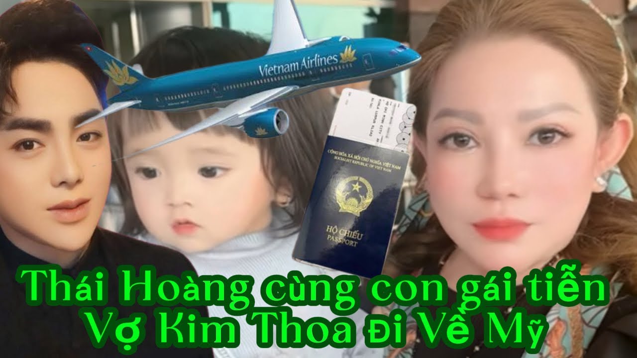 💢Kim Thoa Bay Về Mỹ Gấp Chia Tay Thái Hoàng Và Con Gái Nhỏ 