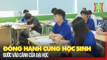 Đồng hành cùng học sinh bước vào cánh cửa đại học