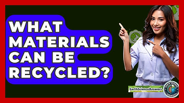 What Materials Can Be Recycled? - Earth Science Answers