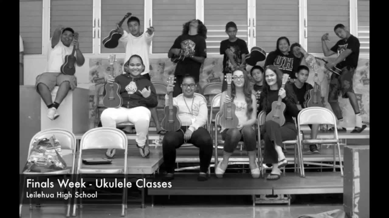 Leilehua High SchoolUkulele Classes (Finals Week Spring 2015) M.Smith