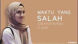 Waktu Yang Salah - Fiersa Besari || Cover Feby Putri NC ft Aldhi Rahman Lirik Musik