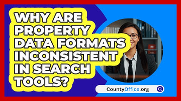 Why Are Property Data Formats Inconsistent In Search Tools? - CountyOffice.org