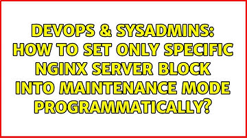 How to set only specific nginx server block into maintenance mode programmatically?