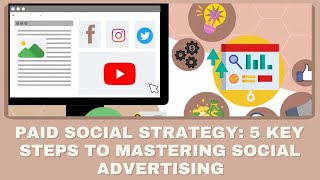 Paid Social Strategy: 5 Key Steps to Mastering Social Advertising