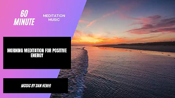 Meditation Music | Morning Meditation Music | Music For Positive Energy | 60 Minute Soothing Music