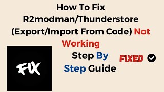 How To Fix R2modman/Thunderstore (Export/Import From Code) Not Working