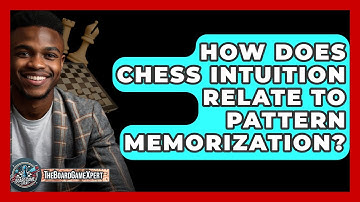 How Does Chess Intuition Relate To Pattern Memorization? - The Board Game Xpert