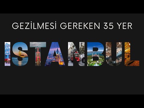 İstanbul'da gezilecek 35 yer | Videoyu izlemeden İstanbul'u gezmeyin!