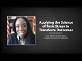 Applying the Science of Toxic Stress to Transform Outcomes - Nadine Burke Harris