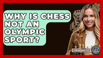 Why Is Chess Not An Olympic Sport? - The Board Game Xpert