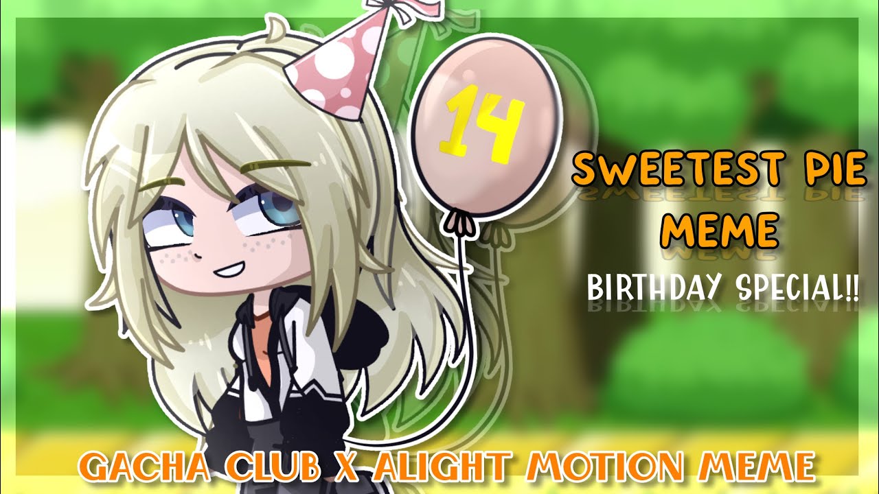 - Sweetest Pie Meme || BIRTHDAY SPECIAL! 🎂 \\ Gacha Club x Alight ...