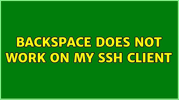 backspace does not work on my ssh client (6 Solutions!!)
