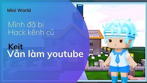 Mini World | Mình Đã Bị Hack Kênh Youtube ?