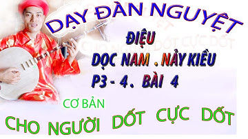 DẠY ĐÀN NGUYỆT P3.4 BÀI 4 CHO NGƯỜI DỐT CỰC DỐT