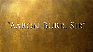 Aaron Burr, Sir - Hamilton Lyrics 