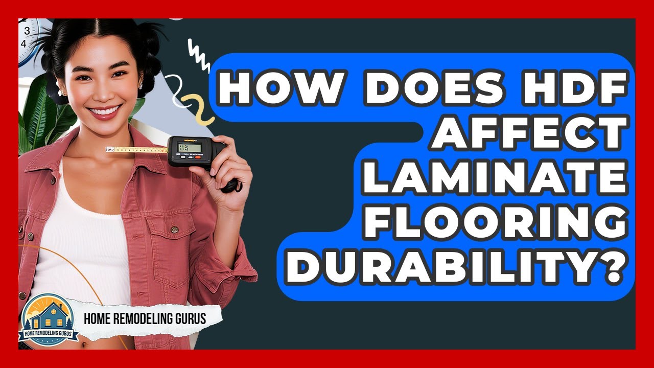 How Does HDF Affect Laminate Flooring Durability? - Home Remodeling Gurus