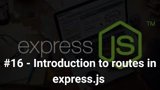 #16 Introduction to Routes in Express.js