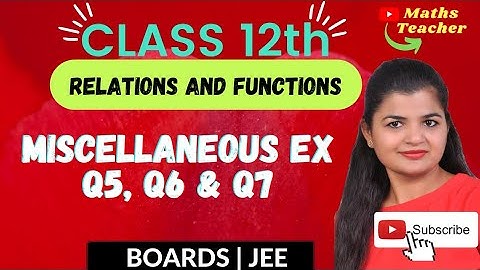 Class 12 Miscellaneous Exercise Q5, Q6 & Q7 | 12th Math | Chapter 1 Relations & Functions