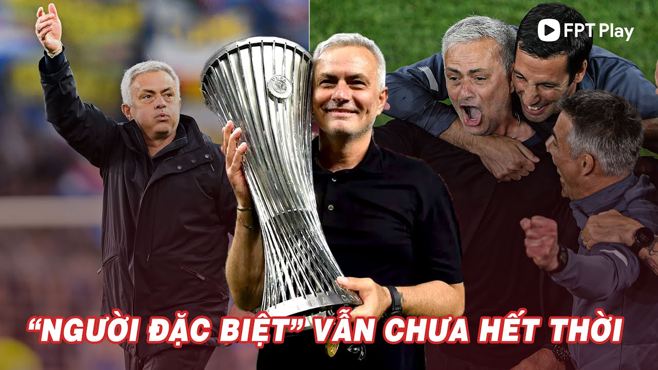 JOSE MOURINHO – KHI "NGƯỜI ĐẶC BIỆT" VẪN CHƯA HẾT THỜI | FPT Bóng Đá