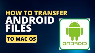 How to transfer files from Android To Mac Os