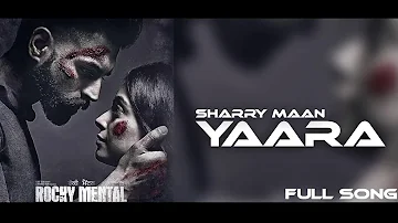 Yaara - (Full Song) Sharry Mann -- Parmish Verma -- Rocky Mental -- New Punjabi Songs 2017