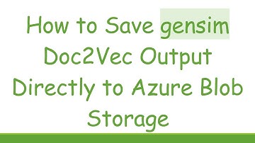 How to Save gensim Doc2Vec Output Directly to Azure Blob Storage