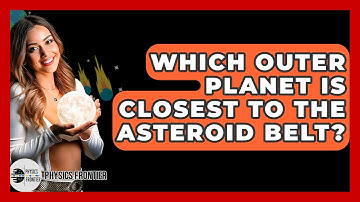 Which Outer Planet Is Closest To The Asteroid Belt? - Physics Frontier