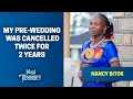 My Pre-wedding was Cancelled Twice for 2 Years - Nancy Bitok