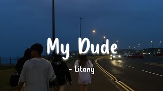 Litany - My Dude (Lyrics)