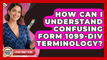 How Can I Understand Confusing Form 1099-DIV Terminology? - Latino Family Filing