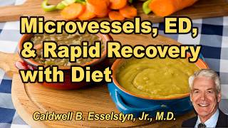 Microvessels, ED, and rapid recovery with diet - Caldwell B. Esselstyn, Jr., M.D.