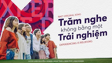 EXPERIENCING IS BELIEVING (TRĂM NGHE KHÔNG BẰNG MỘT TRẢI NGHIỆM) | RMIT OFFICIAL MV