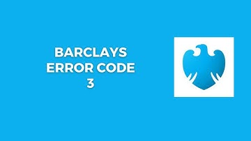 How To Resolve Barclays Error Code 3?