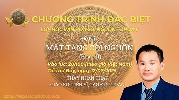 Khóa 8 Buổi 16 Lớp Học Văn Hóa Cội Nguồn - Mật Tạng Cội Nguồn Phần 10 - GV: Gs, Ts. Cao Đức Toàn