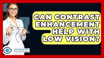 Can Contrast Enhancement Help With Low Vision? - Optometry Knowledge Base