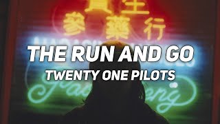 THE RUN AND GO // twenty one pilots // lyrics