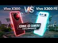 Vivo X300 FE Vs Vivo X300 Camera Test &amp; Comparison | Which is The Best..?