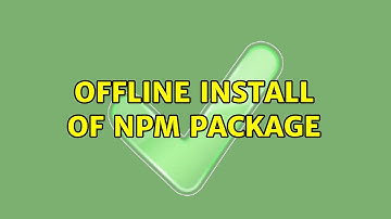 Offline install of npm package (3 Solutions!!)