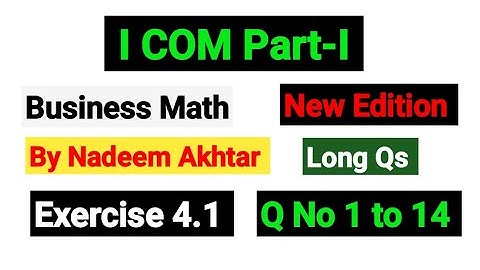 Exercise 4.1 Long Qs | I.COM Part-I Business Math By Nadeem Akhtar Saddique |