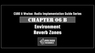CUBE Wwise 2018: Chapter 06 B - Environment: Reverb Zones