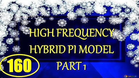 ElexCkts | Lecture-160 | High Frequency Hybrid-Pi Model Part-1