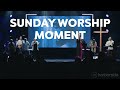 All Hail King Jesus   Worthy Of It All   Great Is Thy Faithfulness   Hungry | Sunday Worship Moment