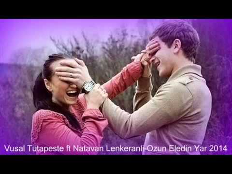 EKSKLUZIV... Vusal Tutapeste ft Natavan Lenkeranli Ozun Eledin Yar  2014 Yeni