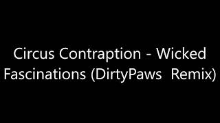 Circus Contraption - Wicked Fascinations (DirtyPaws  Remix)