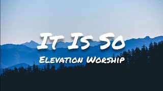Elevation Worship - It Is So (Lyrics)