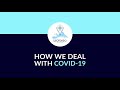 HOW WE DEAL WITH COVID-19