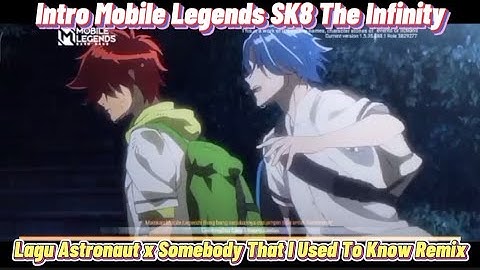 Intro Mobile Legends Anime SK8 The Infinity Astronaut x Somebody That I Used To Know - Cara Cething